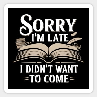 Sorry I'm Late, I Didn't Want to Come Magnet
